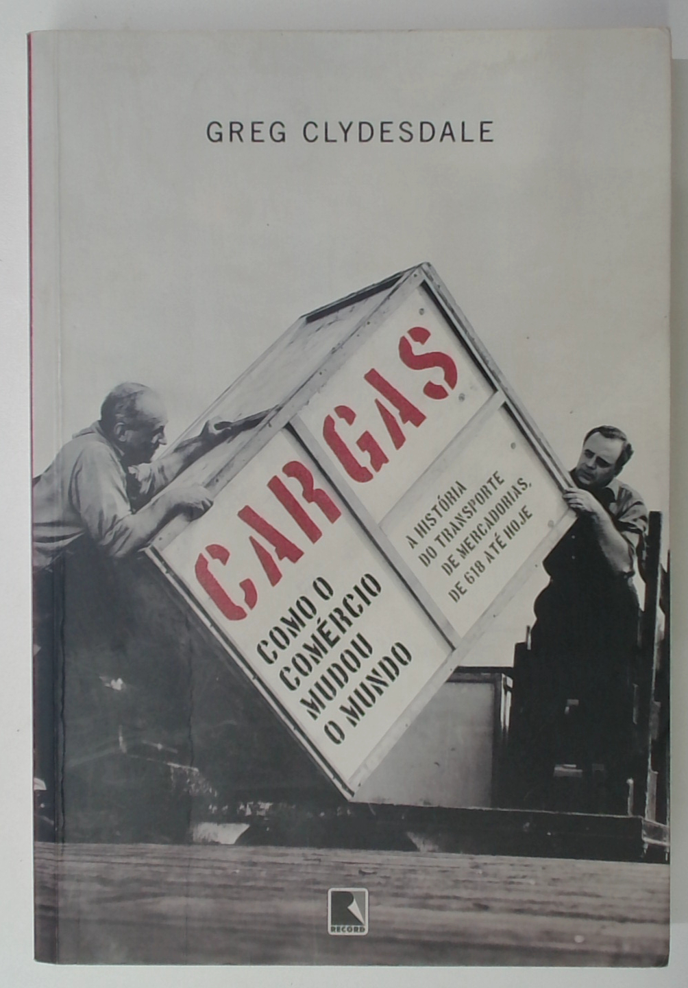 Capa do livro Cargas - Como o Comércio Mudou o Mundo