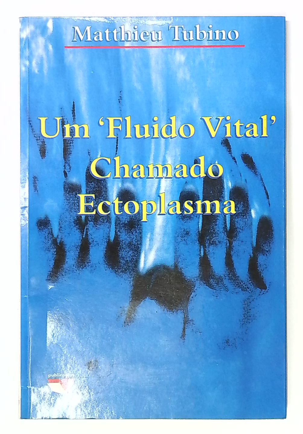 Capa do livro Um Fluido Vital Chamado Ectoplasma
