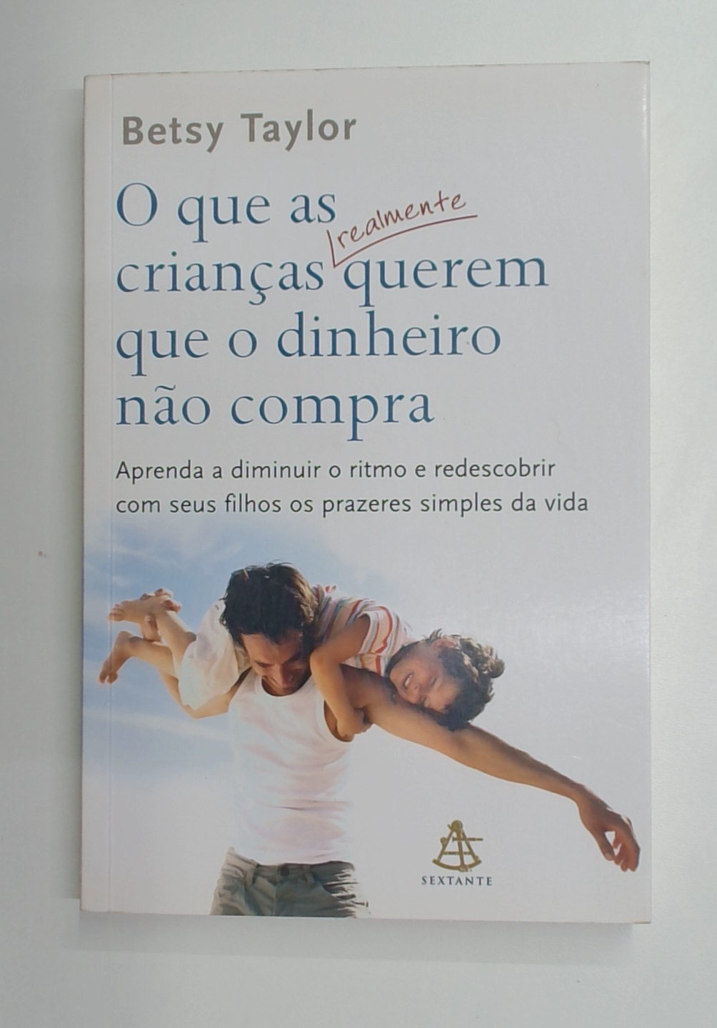Capa do livro O que as Crianças Realmente Querem que o Dinheiro Não Compra