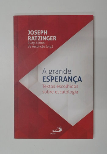 Capa do livro A Grande Esperança - Textos Escolhidos Sobre Escatologia