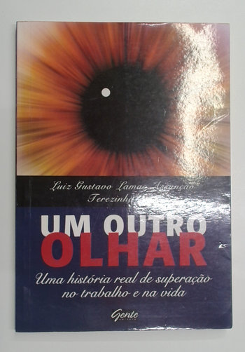 Capa do livro Um Outro Olhar - uma Historia Real de Superação no Trabalho e na Vida