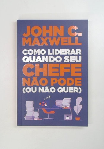 Capa do livro Como Liderar Quando Seu Chefe Não Pode (ou Não Quer)