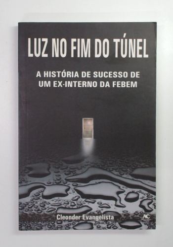 Capa do livro Luz no Fim do Túnel: a História de Sucesso de um Ex-interno da Febem