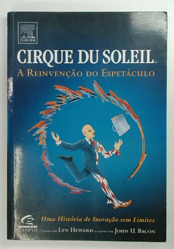 Capa do livro Cirque Du Soleil - a Reinvenção do Espetáculo