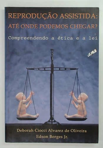 Capa do livro Reprodução Assistida: Até Onde Podemos Chegar?