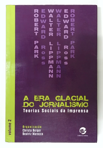 Capa do livro A Era Glacial do Jornalismo - Teorias Sociais da Imprensa - Volume 2
