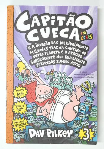 Capa do livro Capitão Cueca e a Invasão das Incrivelmente Malvadas Tias da Cantina de Outro Planeta e o Ataque Subsequente dos Igualmente Perversos Zumbis Nerds – Vol. 3