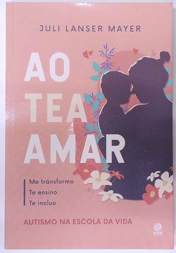 Capa do livro Ao Tea Amar: Autismo na Escola da Vida