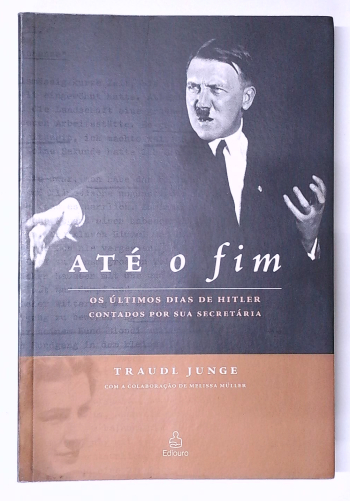 Capa do livro Até o Fim: os Últimos Dias de Hitler Contados por Sua Secretária