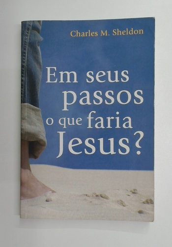 Capa do livro Em Seus Passos o que Faria Jesus?