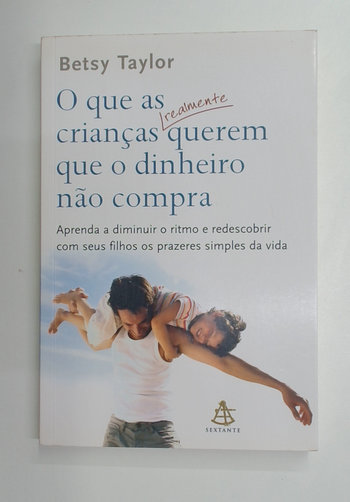 Capa do livro O que as Crianças Realmente Querem que o Dinheiro Não Compra