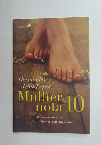 Capa do livro Mulher Nota 10 - os Passos de uma Mulher Bem Sucedida